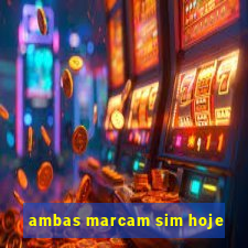 ambas marcam sim hoje